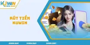 Rút Tiền Kuwin: Quy Trình Chi Tiết Và Nhanh Chóng